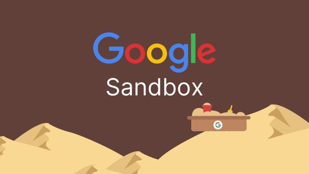 Apa itu Google Sandbox, Penyebab dan Cara Mengatasinya