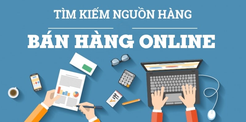 Bán gì bây giờ? Cách tìm kiếm sản phẩm bán online